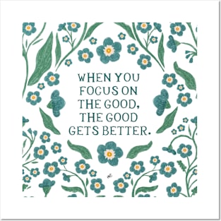 When you focus on the good, the good gets better - Floral Quote Posters and Art